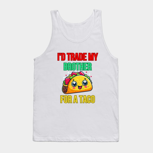 Id Trade My Brother For A Taco Tank Top by BukovskyART